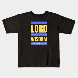 The Fear Of The Lord Is The Beginning Of Wisdom | Proverbs 9:10 Kids T-Shirt